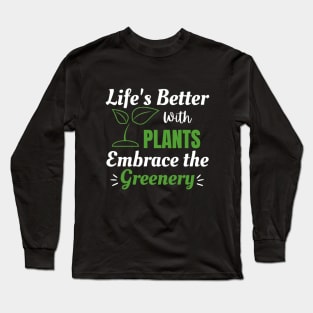 Life's Better with Plants Embrace The Greenery Long Sleeve T-Shirt